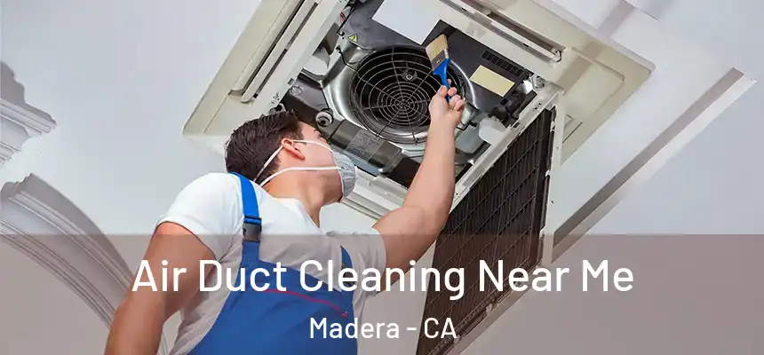  Air Duct Cleaning Near Me Madera - CA