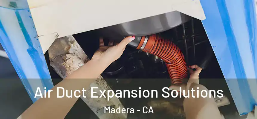 Air Duct Expansion Solutions Madera - CA