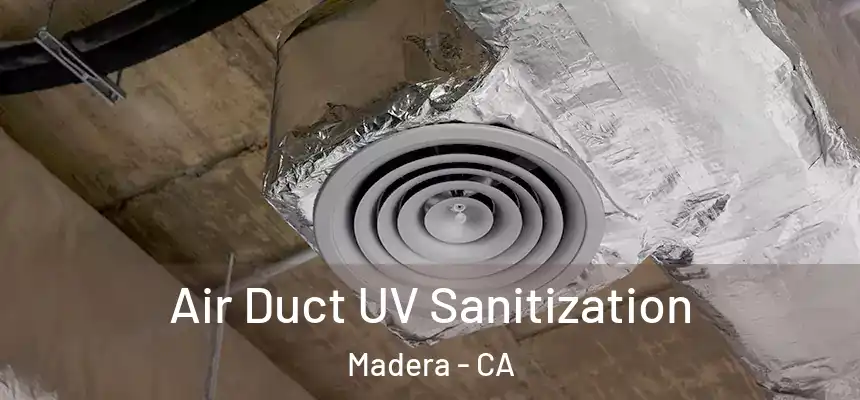  Air Duct UV Sanitization Madera - CA