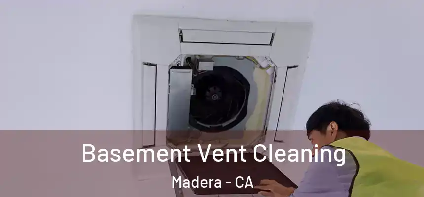  Basement Vent Cleaning Madera - CA
