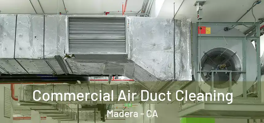  Commercial Air Duct Cleaning Madera - CA