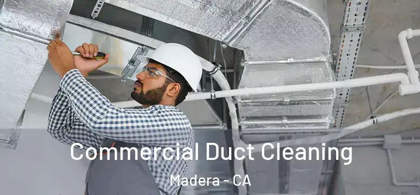 Commercial Duct Cleaning Madera - CA