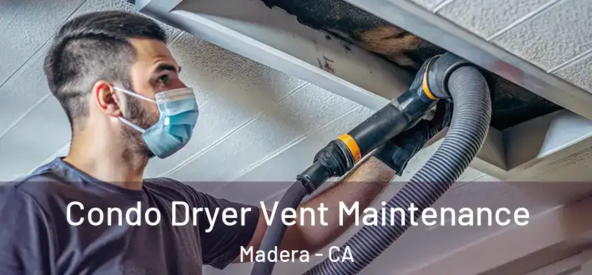  Condo Dryer Vent Maintenance Madera - CA