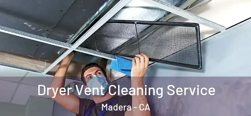 Dryer Vent Cleaning Service Madera - CA