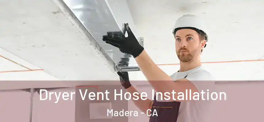  Dryer Vent Hose Installation Madera - CA