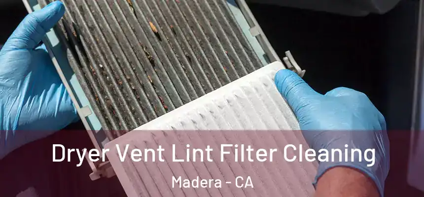 Dryer Vent Lint Filter Cleaning Madera - CA