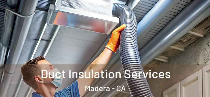 Duct Insulation Services Madera - CA