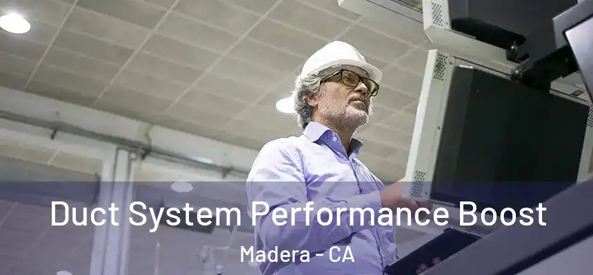  Duct System Performance Boost Madera - CA