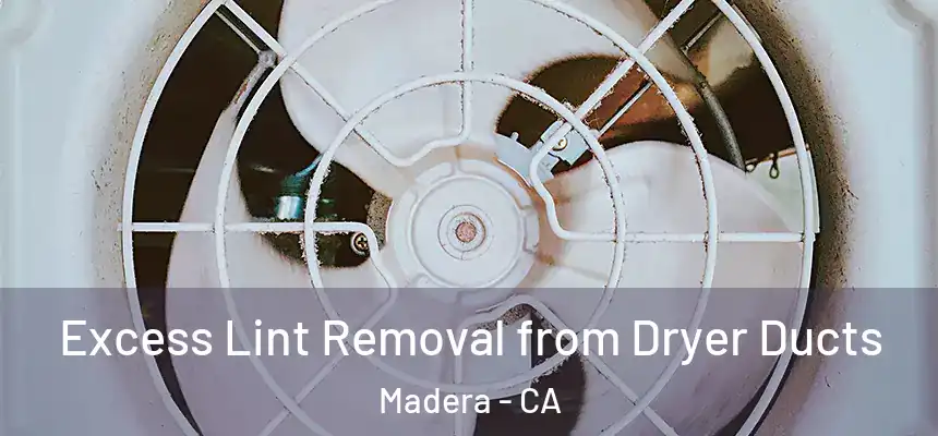  Excess Lint Removal from Dryer Ducts Madera - CA