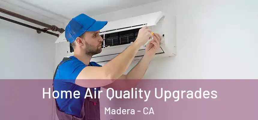 Home Air Quality Upgrades Madera - CA