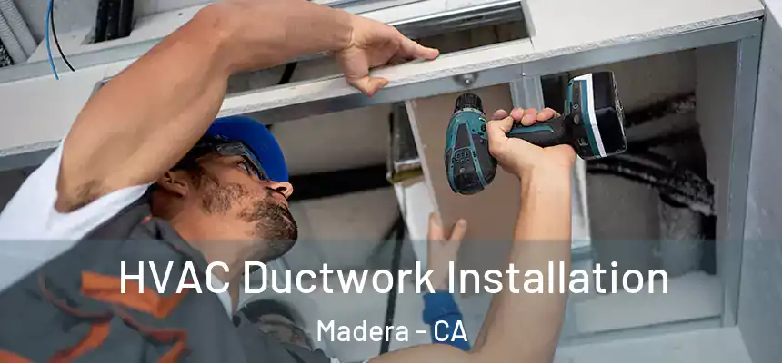HVAC Ductwork Installation Madera - CA