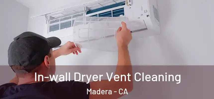 In-wall Dryer Vent Cleaning Madera - CA