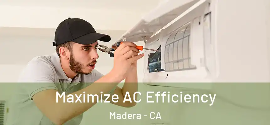 Maximize AC Efficiency Madera - CA