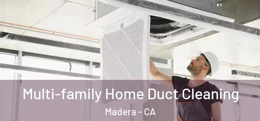  Multi-family Home Duct Cleaning Madera - CA