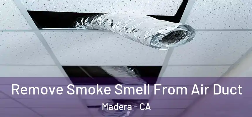  Remove Smoke Smell From Air Duct Madera - CA