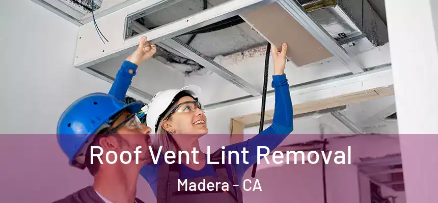  Roof Vent Lint Removal Madera - CA