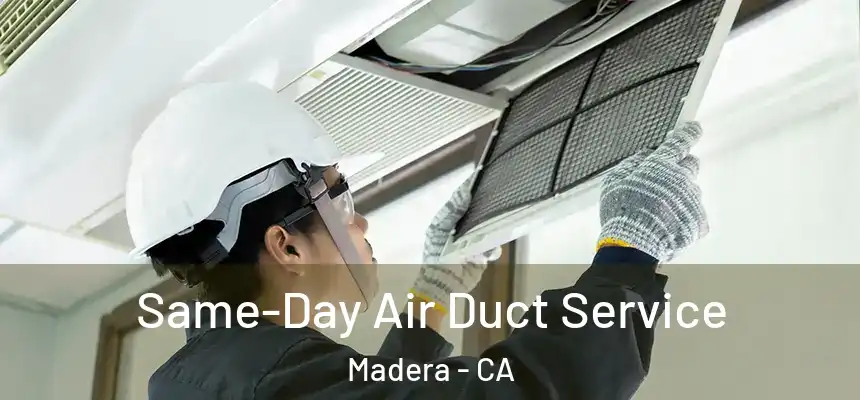  Same-Day Air Duct Service Madera - CA