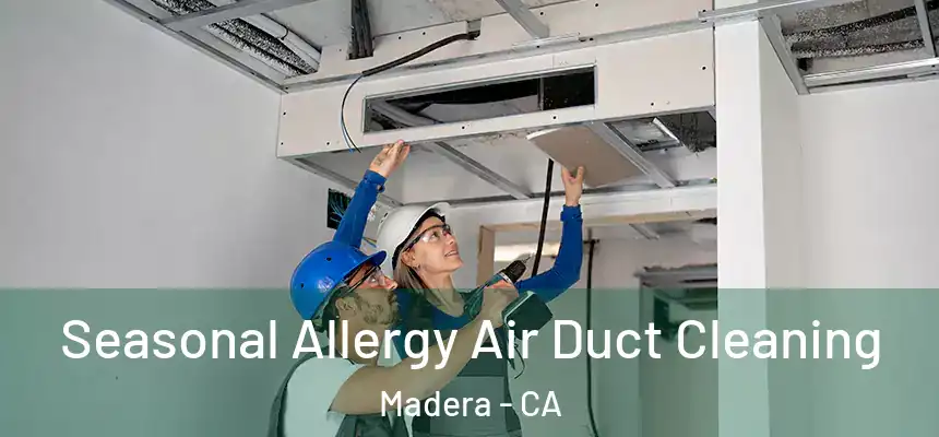  Seasonal Allergy Air Duct Cleaning Madera - CA