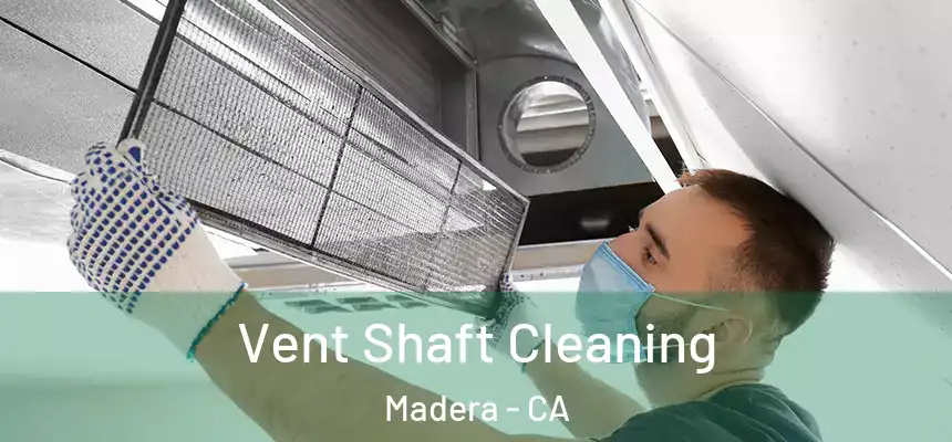  Vent Shaft Cleaning Madera - CA