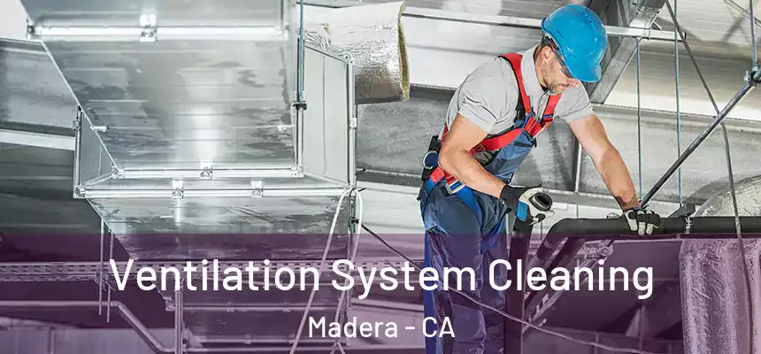 Ventilation System Cleaning Madera - CA