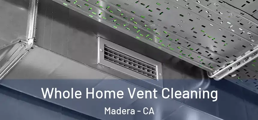  Whole Home Vent Cleaning Madera - CA