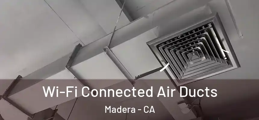  Wi-Fi Connected Air Ducts Madera - CA